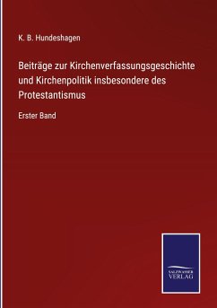 Beiträge zur Kirchenverfassungsgeschichte und Kirchenpolitik insbesondere des Protestantismus - Hundeshagen, K. B.