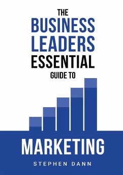 The Business Leaders Essential Guide to Marketing - Dann, Stephen