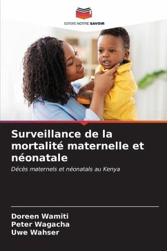 Surveillance de la mortalité maternelle et néonatale - Wamiti, Doreen;Wagacha, Peter;Wahser, Uwe