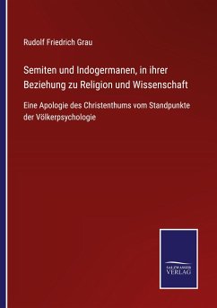 Semiten und Indogermanen, in ihrer Beziehung zu Religion und Wissenschaft - Grau, Rudolf Friedrich