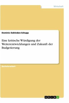 Eine kritische Würdigung der Weiterentwicklungen und Zukunft der Budgetierung - Dahinden-Schupp, Dominic