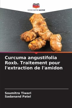 Curcuma angustifolia Roxb. Traitement pour l'extraction de l'amidon - Tiwari, Soumitra;Patel, Sadanand