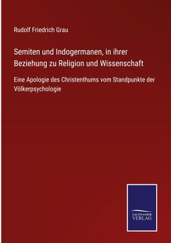 Semiten und Indogermanen, in ihrer Beziehung zu Religion und Wissenschaft - Grau, Rudolf Friedrich