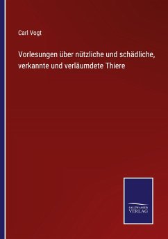 Vorlesungen über nützliche und schädliche, verkannte und verläumdete Thiere - Vogt, Carl