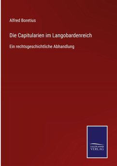 Die Capitularien im Langobardenreich - Boretius, Alfred