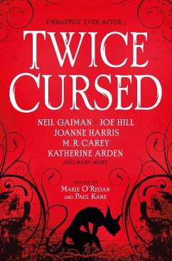 Twice Cursed: An Anthology (eBook, ePUB) - Gaiman, Neil; Carey, M. R.; Pinborough, Sarah; O'Regan, Marie