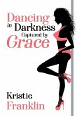 Dancing in Darkness Captured by Grace