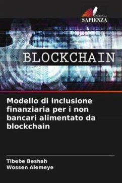 Modello di inclusione finanziaria per i non bancari alimentato da blockchain - Beshah, Tibebe;Alemeye, Wossen
