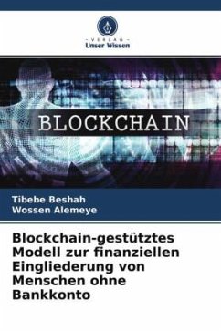 Blockchain-gestütztes Modell zur finanziellen Eingliederung von Menschen ohne Bankkonto - Beshah, Tibebe;Alemeye, Wossen