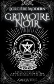 Sorcière Moderne Grimoire Noir - Sorts, Invocations, Amulettes et Divinations pour Sorcières et Sorciers
