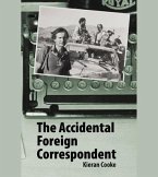 The Accidental Foreign Correspondent (eBook, ePUB)