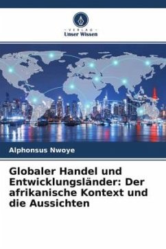 Globaler Handel und Entwicklungsländer: Der afrikanische Kontext und die Aussichten - Nwoye, Alphonsus