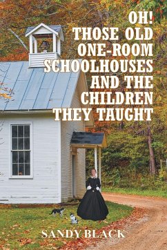 Oh! Those Old One-Room Schoolhouses and the Children They Taught - Black, Sandy