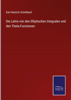 Die Lehre von den Elliptischen Integralen und den Theta-Functionen - Schellbach, Karl Heinrich
