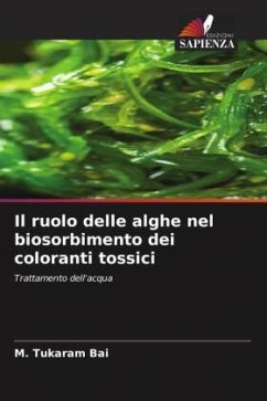 Il ruolo delle alghe nel biosorbimento dei coloranti tossici - Tukaram Bai, M.