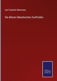 Die älteren lübeckischen Zunftrollen - Wehrmann, Carl Friedrich