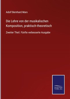 Die Lehre von der musikalischen Komposition, praktisch-theoretisch - Marx, Adolf Bernhard