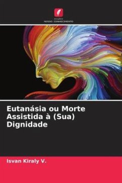 Eutanásia ou Morte Assistida à (Sua) Dignidade - Kiraly V., Isvan