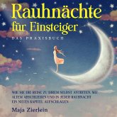 Rauhnächte für Einsteiger - Das Praxisbuch: Wie Sie die Reise zu Ihrem Selbst antreten, mit Altem abschließen und in jeder Rauhnacht ein neues Kapitel aufschlagen (MP3-Download)