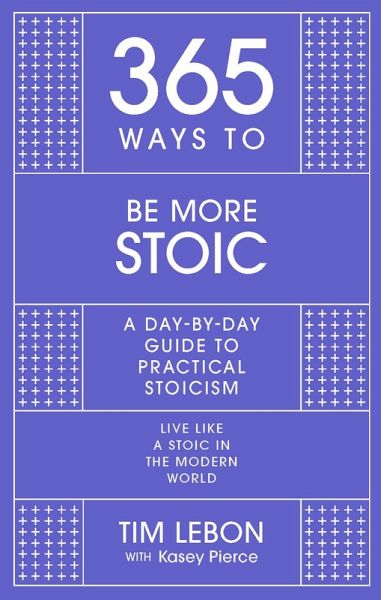 365 Ways to be More Stoic (eBook, ePUB) 365 Ways to be More Stoic (eBook, ePUB)