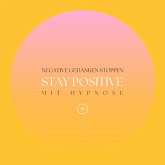 Stay positive! Negative Gedanken stoppen mit Hypnose (MP3-Download)