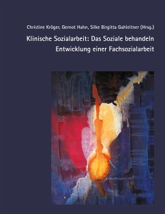 Klinische Sozialarbeit: Das Soziale behandeln. Entwicklung einer Fachsozialarbeit (eBook, ePUB)