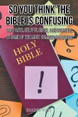 So You Think the Bible Is Confusing (eBook, ePUB) So You Think the Bible Is Confusing (eBook, ePUB)