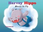 Harvey Hippo Wants to Fly (eBook, ePUB)