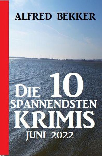 Die 10 spannendsten Krimis Juni 2022 (eBook, ePUB) Die 10 spannendsten Krimis Juni 2022 (eBook, ePUB)