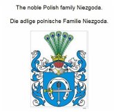 The noble Polish family Niezgoda. Die adlige polnische Familie Niezgoda. (eBook, ePUB) The noble Polish family Niezgoda. Die adlige polnische Familie Niezgoda. (eBook, ePUB)
