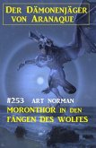 ¿Moronthor in den Fängen des Wolfes: Der Dämonenjäger von Aranaque 253 (eBook, ePUB)