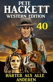 ¿Härter als alle anderen: Pete Hackett Western Edition 40 (eBook, ePUB)