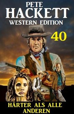 ¿Härter als alle anderen: Pete Hackett Western Edition 40 (eBook, ePUB) - Hackett, Pete