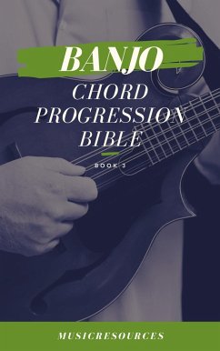Banjo Chord Progressions Bible - Book 3 (eBook, ePUB) - Resources, Music