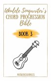 Ukulele Songwriter's Chord Progression Bible - Book 3 (eBook, ePUB)