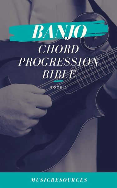 Banjo Chord Progressions Bible - Book 1 (eBook, ePUB) Banjo Chord Progressions Bible - Book 1 (eBook, ePUB)