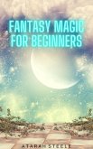 Fantasy Magic for Beginners (eBook, ePUB) Fantasy Magic for Beginners (eBook, ePUB)