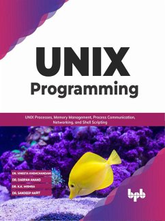 UNIX Programming: UNIX Processes, Memory Management, Process Communication, Networking, and Shell Scripting (English Edition) (eBook, ePUB) - Khemchandani, Vineeta; Anand, Darpan; Mishra, K. K.; Harit, Sandeep