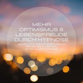 Mehr Optimismus & Lebensfreude durch Hypnose (MP3-Download)