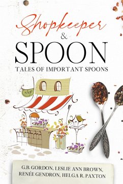 Shopkeeper & Spoon (eBook, ePUB) - Gendron, Renée; Gordon, G. B.; Brown, Leslie Ann; Paxton, Helga R.