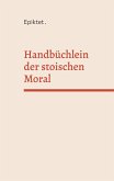 Handbüchlein der stoischen Moral Handbüchlein der stoischen Moral