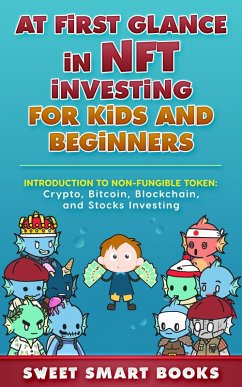 Cover At first glance in NFT Investing for Kids and Beginners: Introduction to Non-Fungible Token: Crypto, Bitcoin, Blockchain, and Stocks Investing (eBook, ePUB)