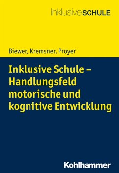 Inklusive Schule - Handlungsfeld motorische und kognitive Entwicklung (eBook, PDF) - Biewer, Gottfried; Kremsner, Gertraud; Proyer, Michelle
