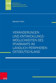 Veränderungen und Entwicklungsmöglichkeiten des Pfarramts im ländlich-peripheren Ostdeutschland - Stahl, Benjamin