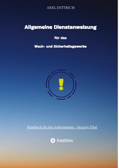 Allgemeine Dienstanweisung für das Wach- und Sicherheitsgewerbe / Sicherheitsdienst / Wachmann / Security - Dittrich, Axel