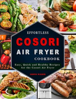 Effortless COSORI Air Fryer Cookbook: Easy, Quick and Healthy Recipes for the Cosori Air Fryer (eBook, ePUB) - Walker, Sabina