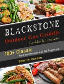 Blackstone Outdoor Gas Griddle Cookbook Complete: 100+ Classic No-Fuss Recipes and for Beginners (eBook, ePUB)