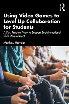 Using Video Games to Level Up Collaboration for Students (eBook, ePUB) - Harrison, Matthew