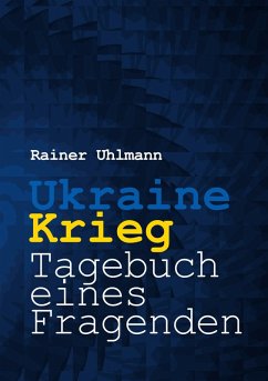 Ukraine-Krieg - Tagebuch eines Fragenden (eBook, ePUB) - Uhlmann, Rainer
