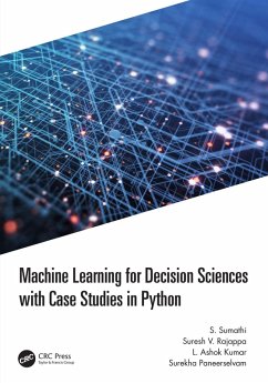 Machine Learning for Decision Sciences with Case Studies in Python (eBook, PDF) - Sumathi, S.; Rajappa, Suresh; Kumar, L Ashok; Paneerselvam, Surekha